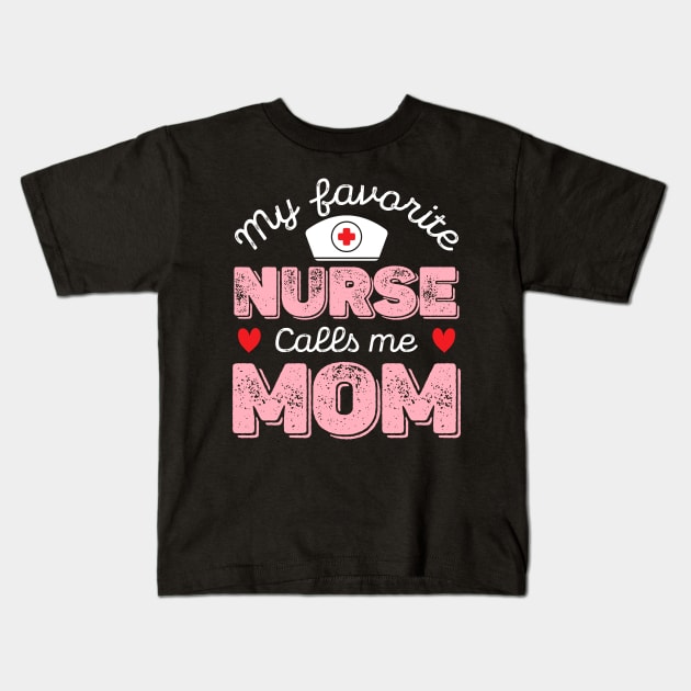 My Favorite Nurse Calls Me Mom - Nurse Mother Gift Kids T-Shirt by DragonTees